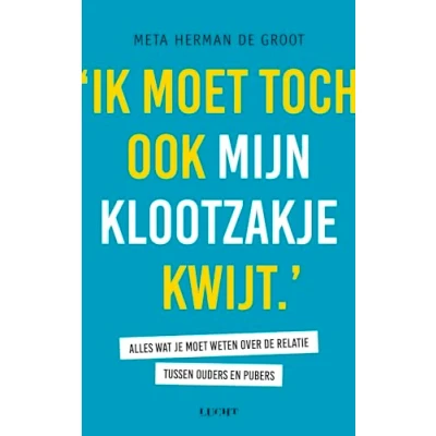 Abbildung von Ik moet toch ook mijn klootzakje kwijt: alles wat je weten over de relatie tussen ouders en pubers