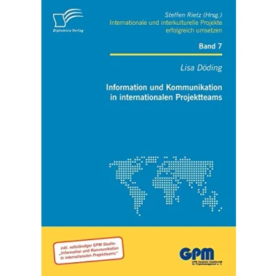 Abbildung von Information und Kommunikation in internationalen Projektteams (Internationale Interkulturelle Projekte erfolgreich umsetzen)