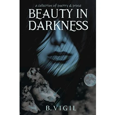 Abbildung von Beauty In Darkness: a collection of poetry and prose