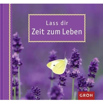 Abbildung von Lass dir Zeit zum Leben: Kleine Anregungen für mehr Ruhe, Gelassenheit und Zeit.