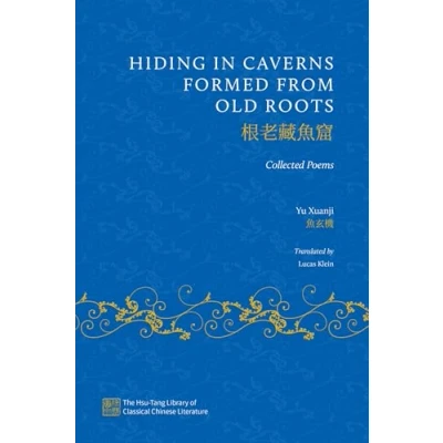 Abbildung von Hiding in Caverns Formed from Old Roots: The Collected Poems of Yu Xuanji (The Hsu Tang Library Classical Chinese Literature)