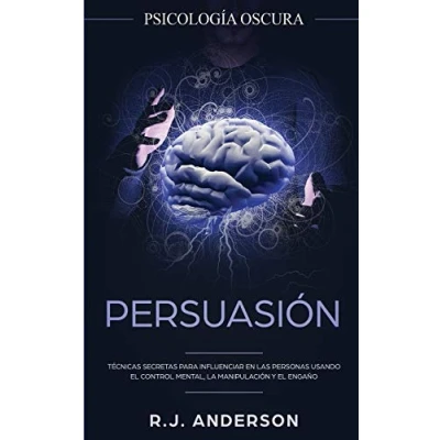 Abbildung von Persuasión: Psicología Oscura Técnicas secretas para influenciar en las personas usando el control mental, la manipulación y engaño