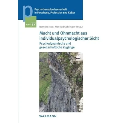 Abbildung von Macht und Ohnmacht aus individualpsychologischer Sicht: Psychodynamische gesellschaftliche Zugänge (Psychotherapiewissenschaft in Forschung, ... der Sigmund Freud Privatuniversität Wien)