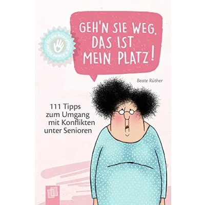 Abbildung von Geh’n Sie weg, das ist mein Platz!: 111 Tipps zum Umgang mit Konflikten unter Senioren (Kleine Helfer für die Altenpflege)