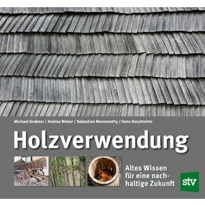 Abbildung von Holzverwendung: Altes Wissen für eine nachhaltige Zukunft