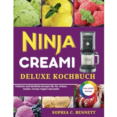 Abbildung von NINJA CREAMI DELUXE KOCHBUCH: Einfache und köstliche Rezepte für Eis, Gelato, Sorbet, Frozen Yogurt mehr