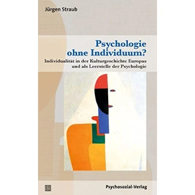 Abbildung von Psychologie ohne Individuum?: Individualität in der Kulturgeschichte Europas und als Leerstelle (Diskurse Psychologie)