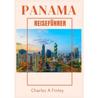 Abbildung von PANAMA REISEFÜHRER 2025: Ihr umfassender Reiseführer zu Panamas Top Attraktionen, verborgenen Schätzen und kulturellen Erlebnissen