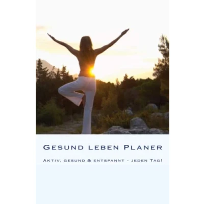 Abbildung von gesund leben Planer: Aktiv, &amp; entspannt jeden Tag!