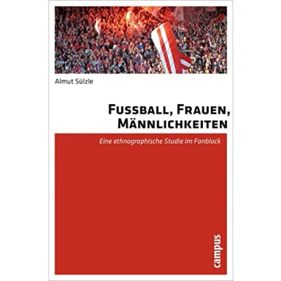 Abbildung von Fußball, Frauen, Männlichkeiten: Eine ethnographische Studie im Fanblock