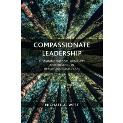 Abbildung von Compassionate Leadership: Sustaining Wisdom, Humanity and Presence in Health Social Care