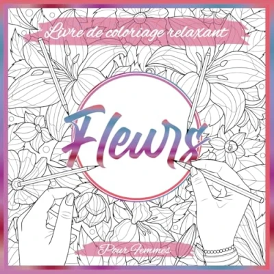 Abbildung von Livre De Coloriage Relaxant Fleurs Pour Femmes : Magnifiques Illustrations Florales À Colorier La Détente Et Le Bien Être (Livre Anti Stress)