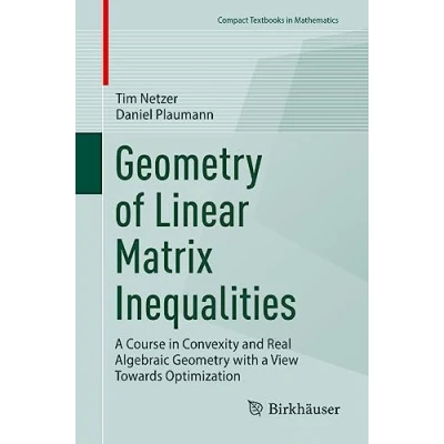 Abbildung von Geometry of Linear Matrix Inequalities: a Course in Convexity and Real Algebraic with View Towards Optimization (Compact Textbooks Mathematics)