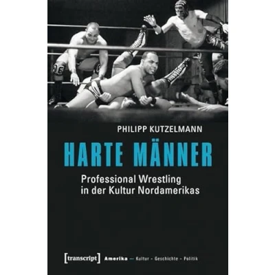 Abbildung von Harte Männer: Professional Wrestling in der Kultur Nordamerikas (Amerika: Geschichte Politik)