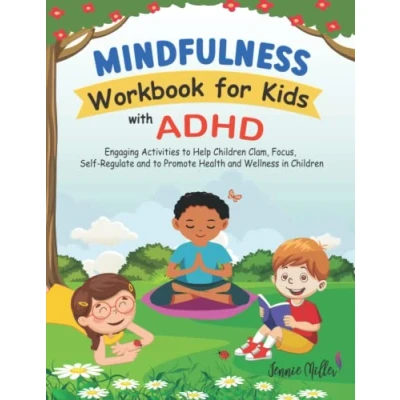 Abbildung von Mindfulness Workbook for Kids with ADHD: Engaging Activities to Help Children Clam, Focus, Self Regulate, and Promote Health Wellness in