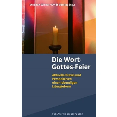 Abbildung von Die Wort Gottes Feier: Aktuelle Praxis und Perspektiven einer lebendigen Liturgieform