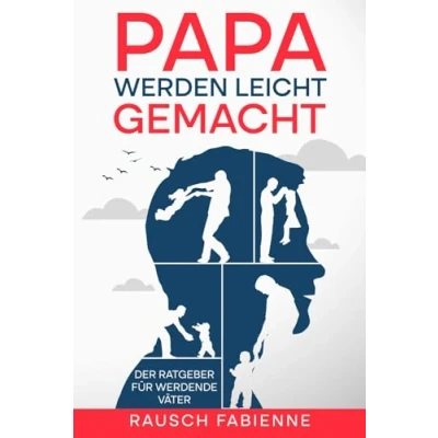 Abbildung von Papa werden leicht gemacht: Der Ratgeber für werdende Väter