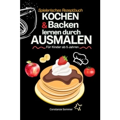 Abbildung von Kochen und Backen lernen durch Ausmalen Spielerisches Rezeptbuch für Kinder ab 5 Jahren: Kinderkochbuch, Backbuch Malbuch die Kinderküche