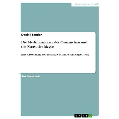 Abbildung von die Medizinmänner der Comanchen und Kunst Magie: Eine Anwendung von Bronislaw Malinowskis Magie These