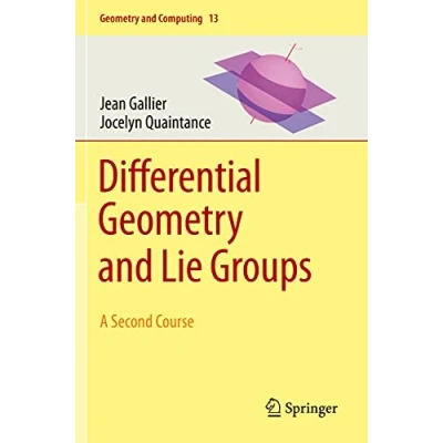 Abbildung von Differential Geometry and Lie Groups: A Second Course (Geometry Computing, 13, Band 13)