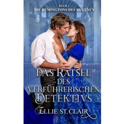 Abbildung von Das Rätsel des verführerischen Detektivs: Regency Liebesroman (Die Remingtons Regency, Band 2)