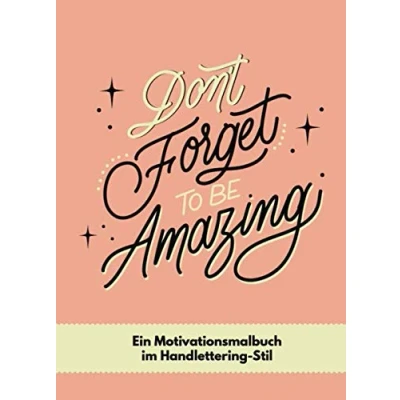 Abbildung von Motivationsmalbuch im Handlettering Stil: Don&#039;t forget to be Amazing Malbuch für moderne Kalligrafie &amp; Hand Lettering Schöne Schriften zum Ausmalen und Lernen