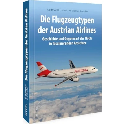 Abbildung von Luftfahrtgeschichte die Flugzeugtypen der Austrian Airlines: Geschichte &amp; Gegenwart Flotte in spektakulären Ansichten. Entdecken Sie ... Fluglinie (Sutton Bilder Luftfahrt)