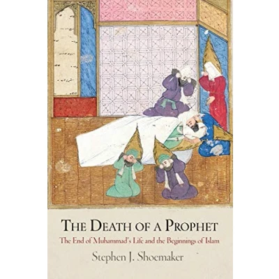 Abbildung von the Death of a Prophet: End Muhammad&#039;s Life and Beginnings Islam (Divinations: Rereading Late Ancient Religion)