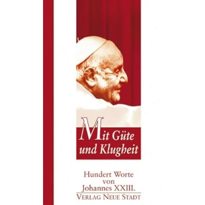 Abbildung von Mit Güte und Klugheit: Hundert Worte von Johannes XXIII.