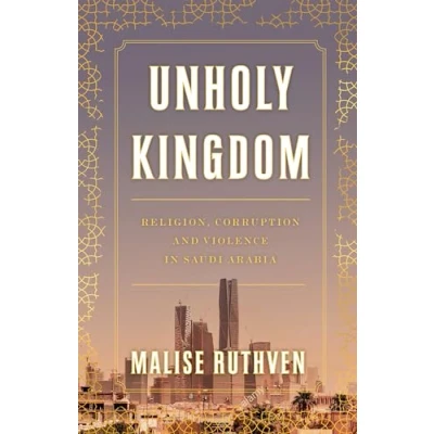 Abbildung von Unholy Kingdom: Religion, Corruption and Violence in Saudi Arabia