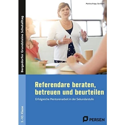 Abbildung von Referendare beraten, betreuen und beurteilen: Erfolgreiche Mentorenarbeit in der Sekundarstufe (5. bis 10. Klasse) (Bergedorfer Grundsteine Schulalltag SEK)