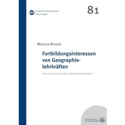 Abbildung von Fortbildungsinteressen von Geographielehrkräften: Eine empirische Studie in Nordrhein Westfalen (Geographiedidaktische Forschungen)