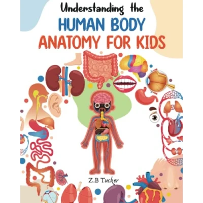 Abbildung von Understanding the Human Body: Anatomy Made Easy for Kids