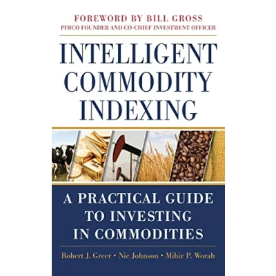 Abbildung von Intelligent Commodity Indexing: A Practical Guide to Investing in Commodities