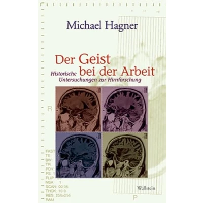 Abbildung von der Geist bei Arbeit. Historische Untersuchungen zur Hirnforschung