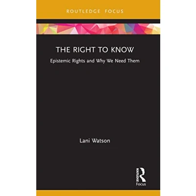 Abbildung von The Right to Know: Epistemic Rights and Why We Need Them (Routledge Focus on Philosophy)