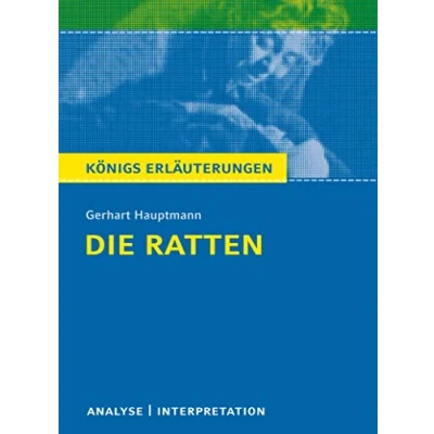 Abbildung von Die Ratten von Gerhart Hauptmann.: Textanalyse und Interpretation mit ausführlicher Inhaltsangabe Abituraufgaben Lösungen (Königs Erläuterungen Materialien, Band 284)