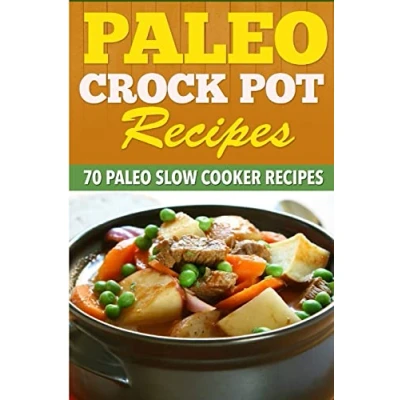 Abbildung von Paleo Crock Pot Recipes: 70 Slow Cooker Recipes.
