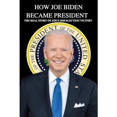 Abbildung von How Joe Biden Became President: The Real Story of Joe&#039;s 2020 Election Victory