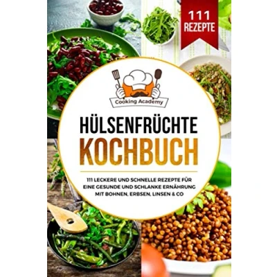 Abbildung von Hülsenfrüchte Kochbuch: 111 leckere und schnelle Rezepte für eine gesunde schlanke Ernährung mit Bohnen, Erbsen, Linsen &amp; Co