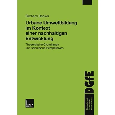 Abbildung von Urbane Umweltbildung im Kontext einer Nachhaltigen Entwicklung: Theoretische Grundlagen und schulische Perspektiven (Ökologie Erziehungswissenschaft, 7, Band 7)