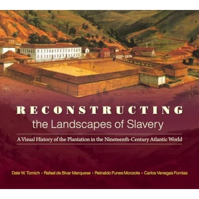 Abbildung von Reconstructing the Landscapes of Slavery: A Visual History Plantation in Nineteenth Century Atlantic World