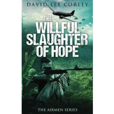 Abbildung von The Willful Slaughter of Hope: A Vietnam War Novel (The Airmen Series, Band 9)
