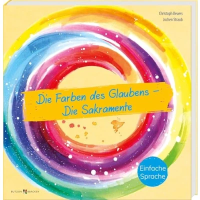 Abbildung von Die Farben des Glaubens Sakramente: Bedeutung, Rituale und Symbole der sieben Sakramente in einfacher Sprache. Impulse für Religionsunterricht inklusive Religionspädagogik