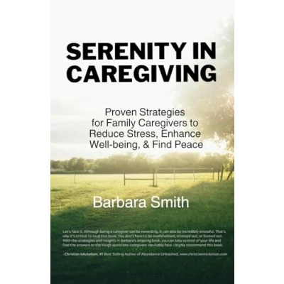 Abbildung von Serenity in Caregiving: Proven Strategies for Family Caregivers to Reduce Stress, Enhance Well being, and Find Peace