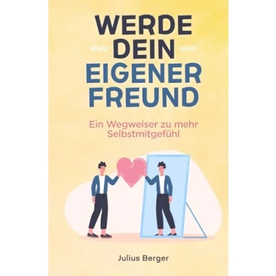 Abbildung von Werde dein eigener Freund Ein Wegweiser zu mehr Selbstmitgefühl