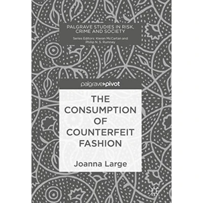 Abbildung von The Consumption of Counterfeit Fashion (Palgrave Studies in Risk, Crime and Society)