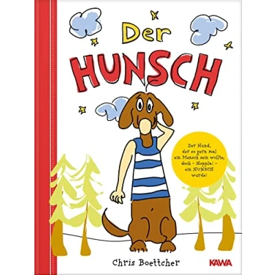 Abbildung von der Hunsch: Das Abenteuer vom Hund, so gern mal ein Mensch sein wollte, doch Hoppla! Hunsch wurde.