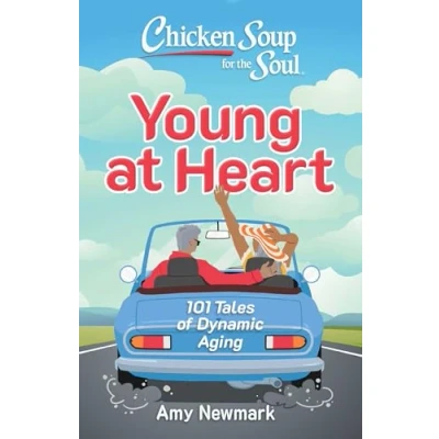 Abbildung von Chicken Soup for the Soul: Young at Heart: 101 Tales of Dynamic Aging