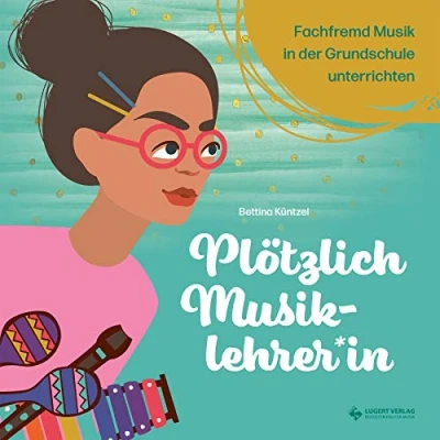 Abbildung von Plötzlich Musiklehrerin: fachfremd Musik in der Grundschule unterrichten